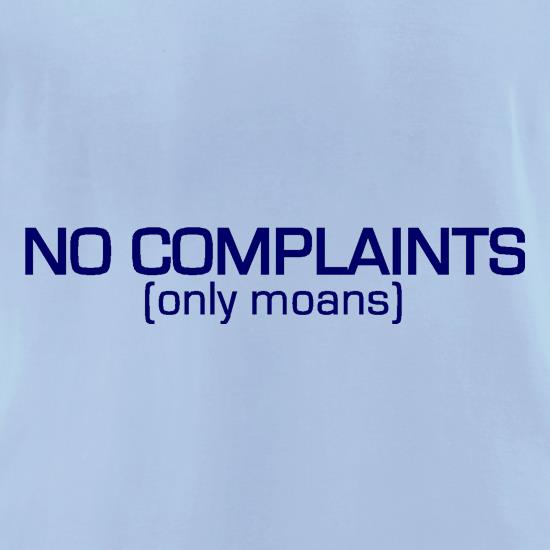 No Complaints (Only Moans) t shirt